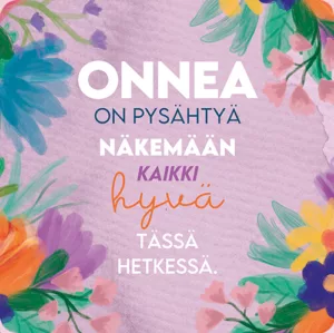 2-osainen neliökortti - Onnea on pysähtyä näkemään kaikki hyvä tässä hetkessä.